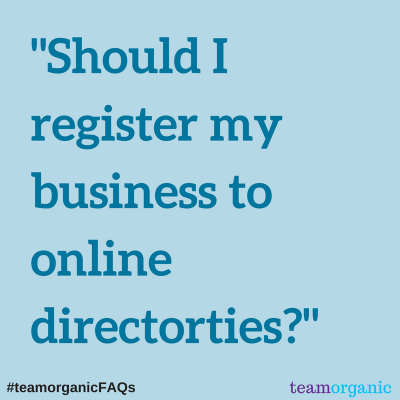 #teamorganicFAQs – Should I register my business to online directories